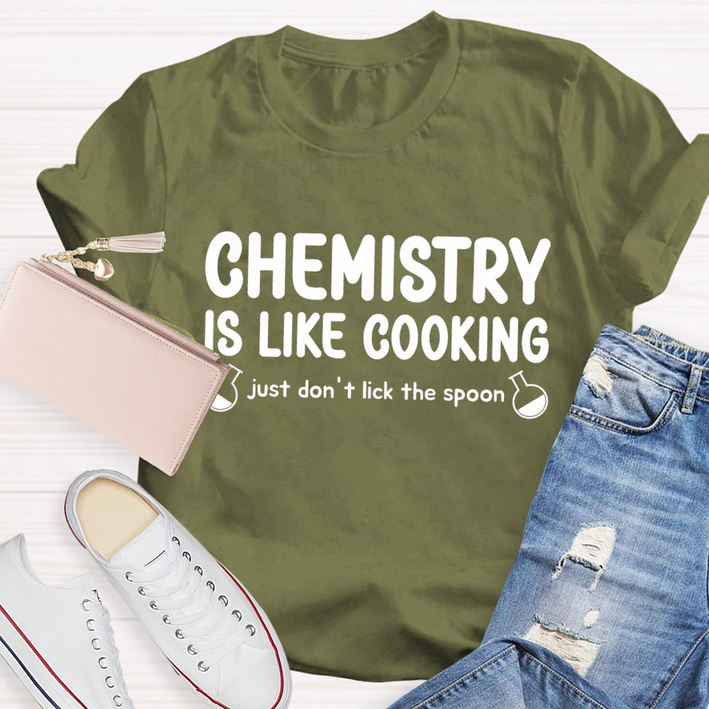 Chemical Is Like Cooking Just Don'T Lick The Spoon Teacher T-shirt