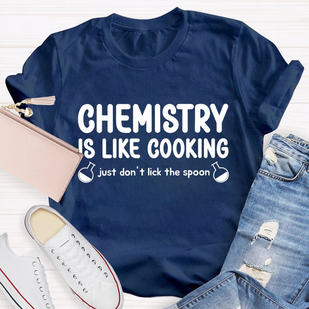 Chemical Is Like Cooking Just Don'T Lick The Spoon Teacher T-shirt