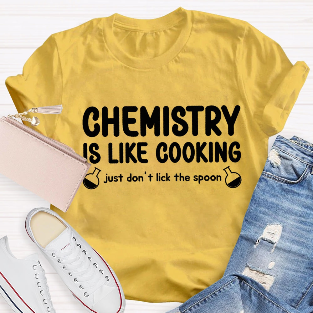 Chemical Is Like Cooking Just Don'T Lick The Spoon Teacher T-shirt