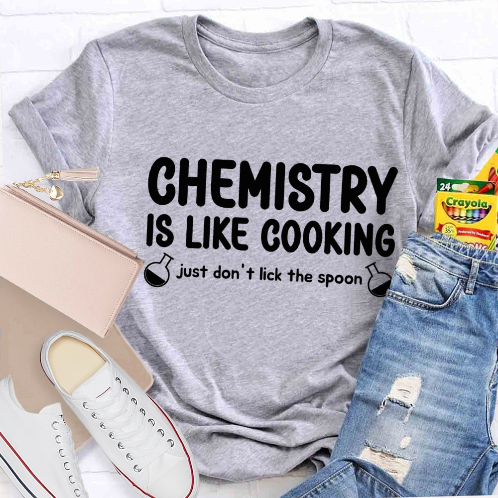 Chemical Is Like Cooking Just Don'T Lick The Spoon Teacher T-shirt