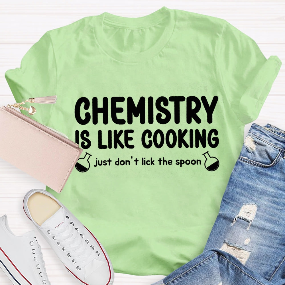 Chemical Is Like Cooking Just Don'T Lick The Spoon Teacher T-shirt