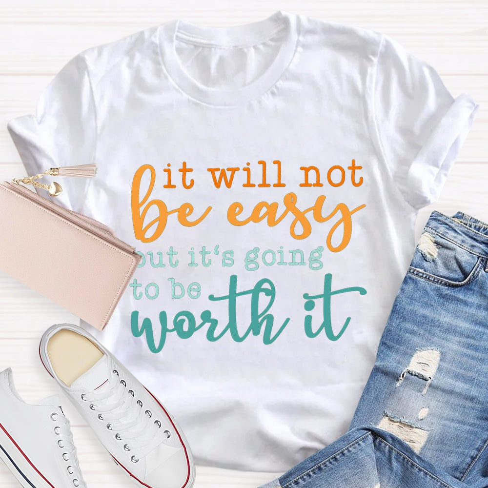 It Will Not Be Easy But It'S Going To Be Worth It T-shirt