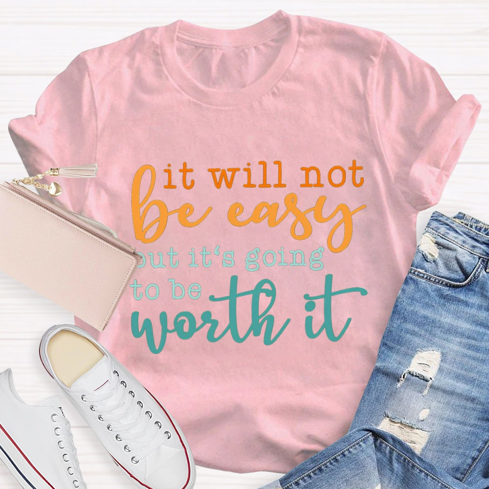 It Will Not Be Easy But It'S Going To Be Worth It T-shirt