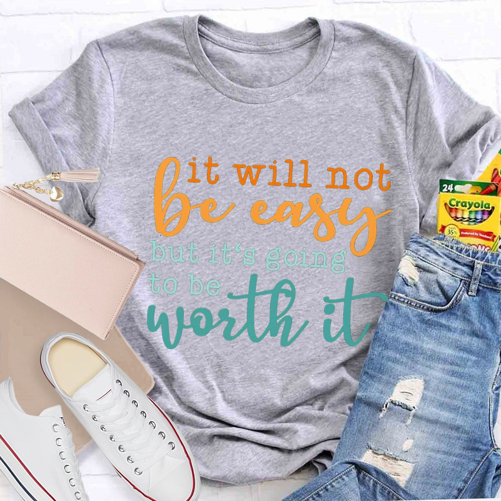 It Will Not Be Easy But It'S Going To Be Worth It T-shirt