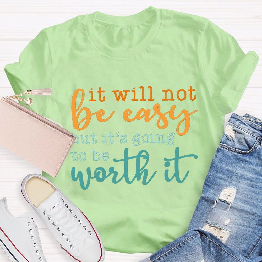 It Will Not Be Easy But It'S Going To Be Worth It T-shirt