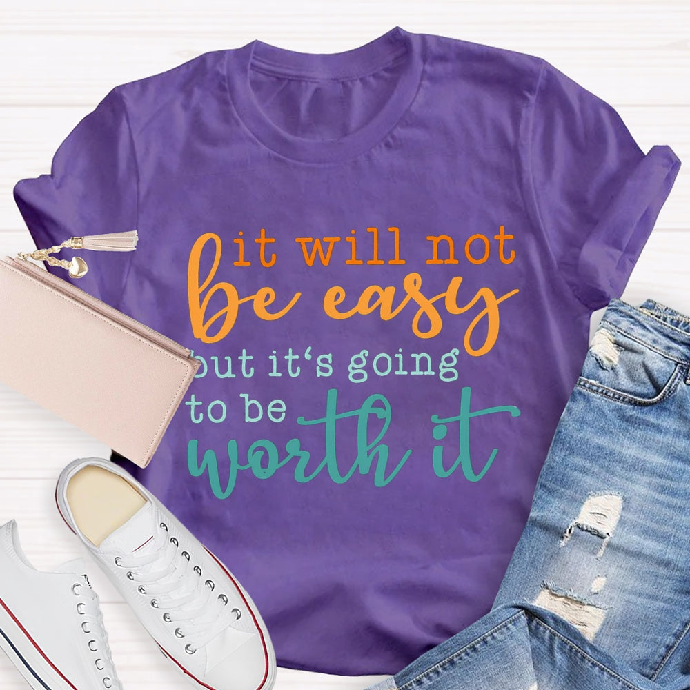 It Will Not Be Easy But It'S Going To Be Worth It T-shirt