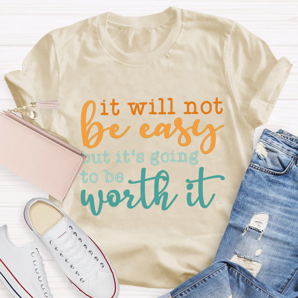 It Will Not Be Easy But It'S Going To Be Worth It T-shirt