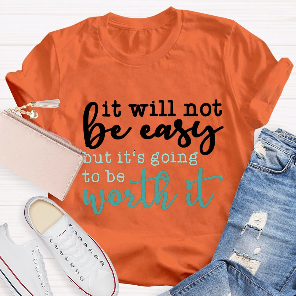 It Will Not Be Easy But It'S Going To Be Worth It T-shirt