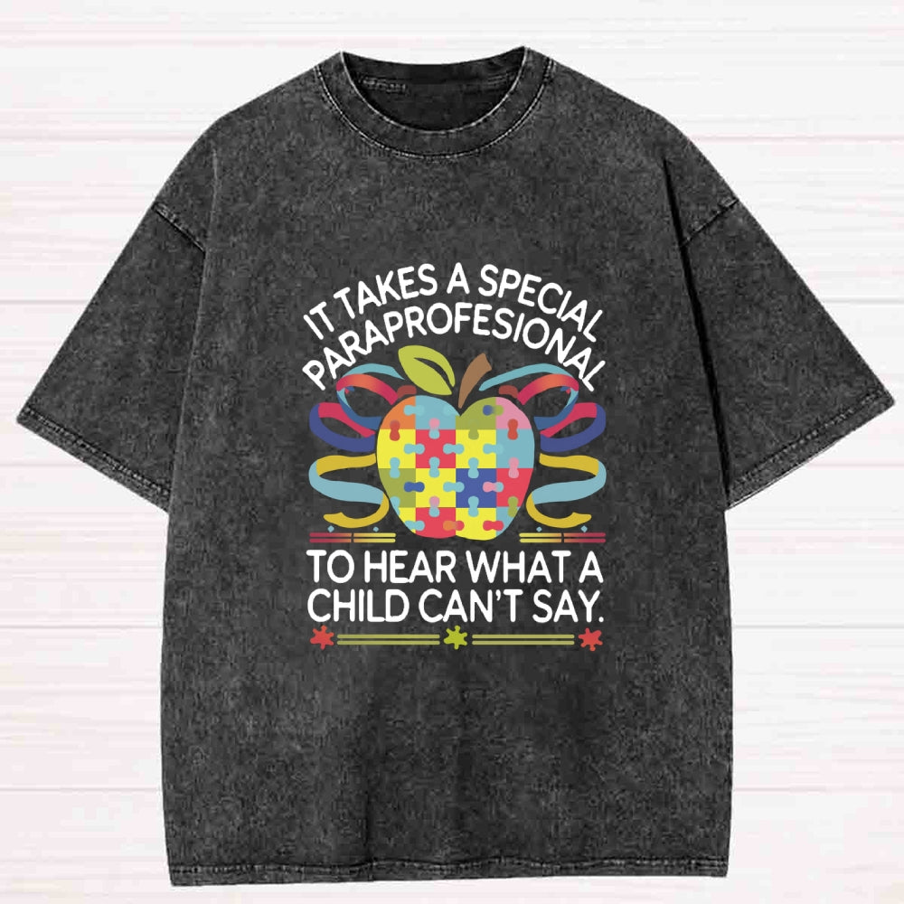 It Takes A Special Paraprofessional To Hear What A Child Can'T Say Teacher Washed T-shirt