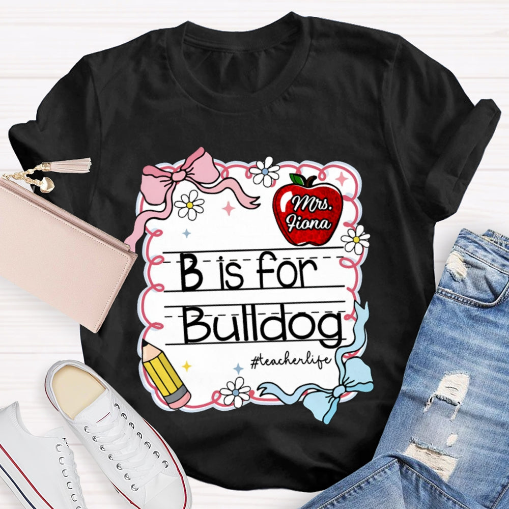 Personalized Name And Text B Is For Bulldog Teacher T-shirt