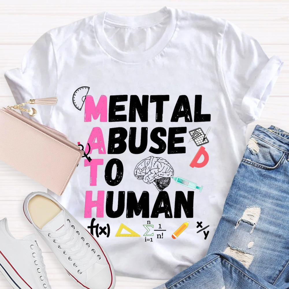 Mental Abuse To Human Math Teacher T-shirt