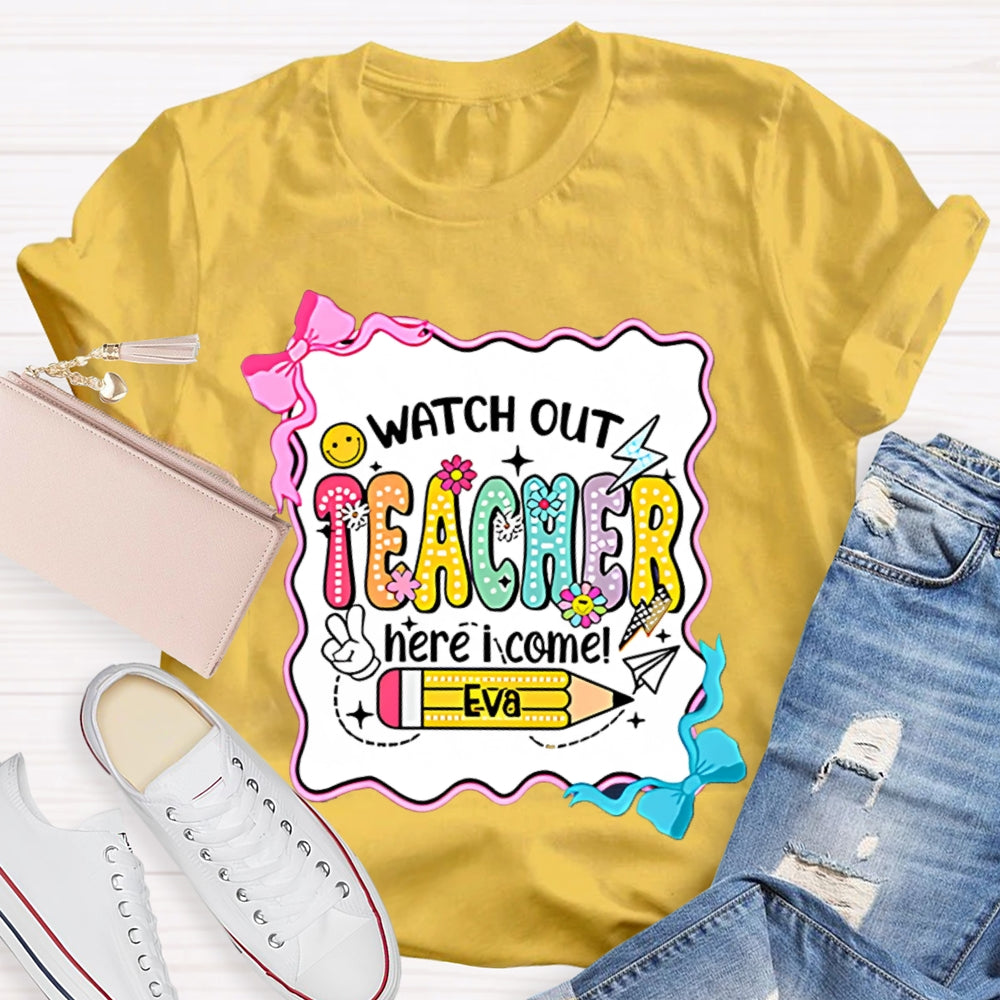 Personalized Name Watch Out Teacher Here I Come Yellow Pencil T-shirt