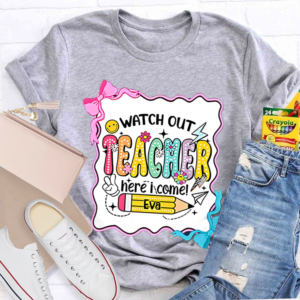 Personalized Name Watch Out Teacher Here I Come Yellow Pencil T-shirt