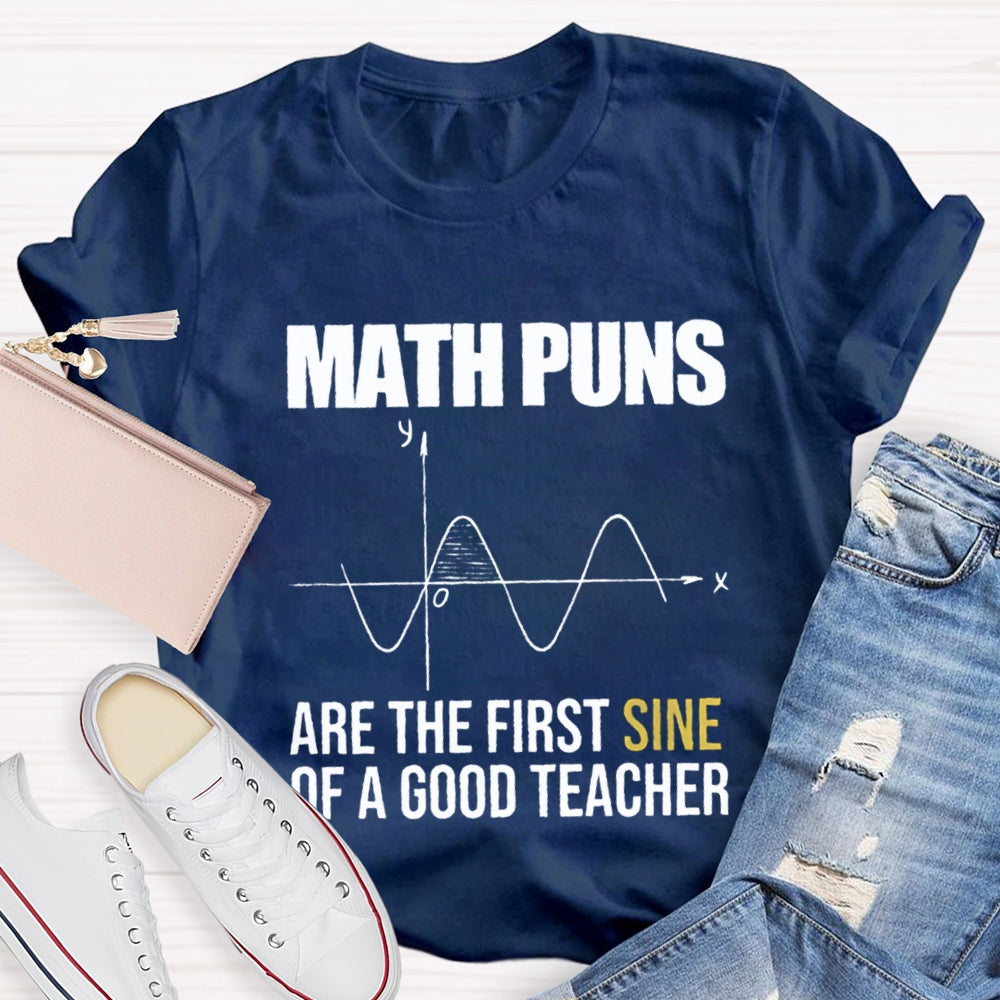 Math Puns Are The First Sine Of A Good Teacher T-Shirt