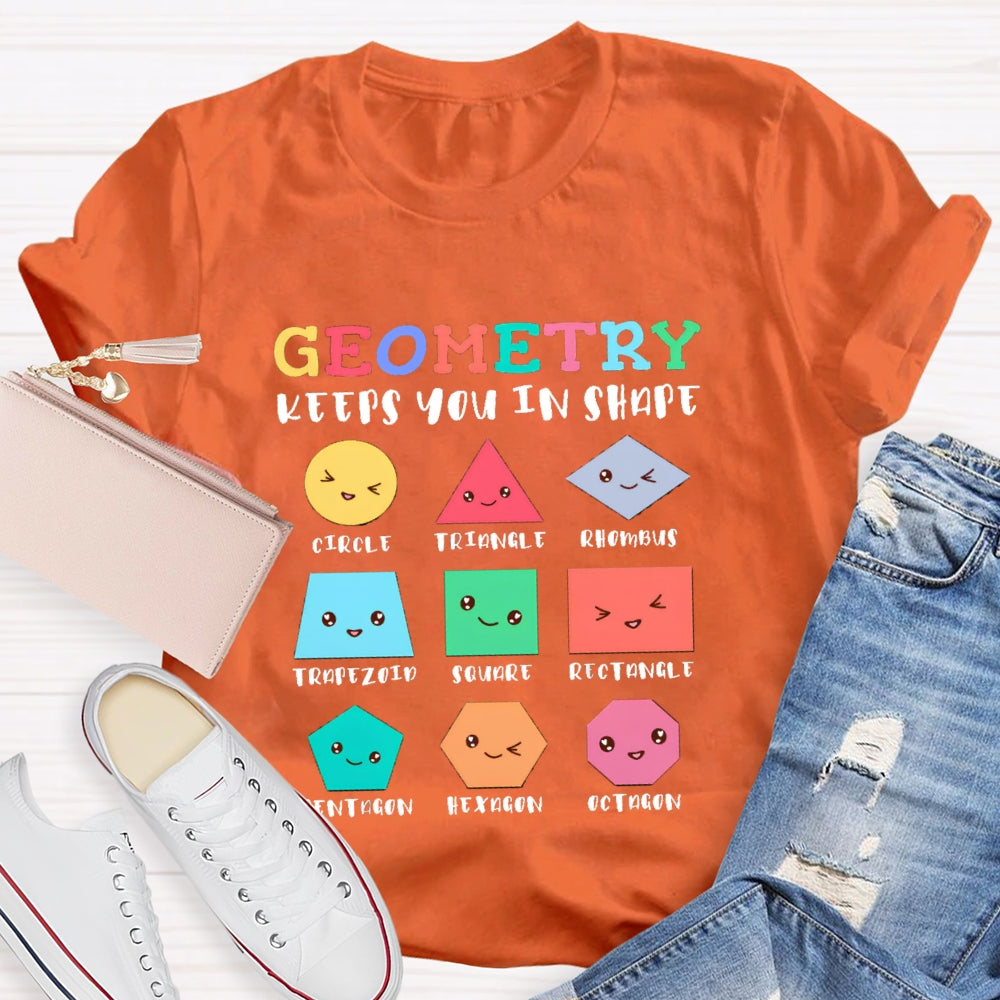 Geometry Keeps You In Shape Math Teacher T-Shirt