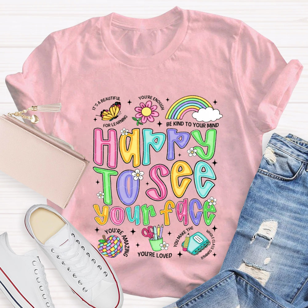Happy To See Your Face Be Kind Your Mind You'Re Loved T-shirt