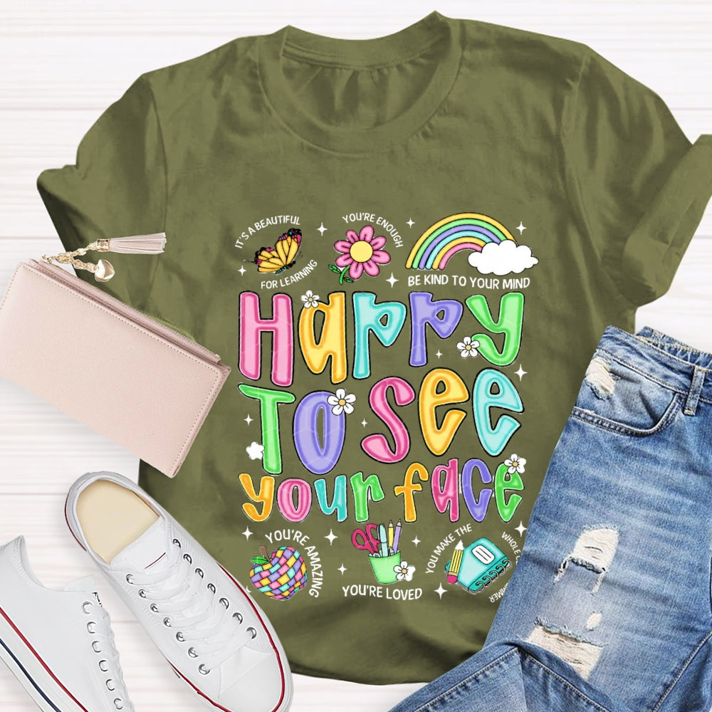 Happy To See Your Face Be Kind Your Mind You'Re Loved T-shirt