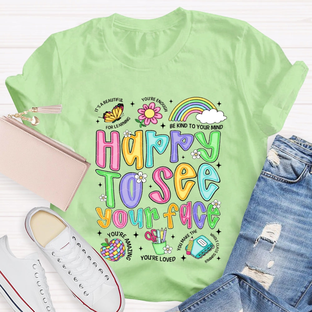 Happy To See Your Face Be Kind Your Mind You'Re Loved T-shirt