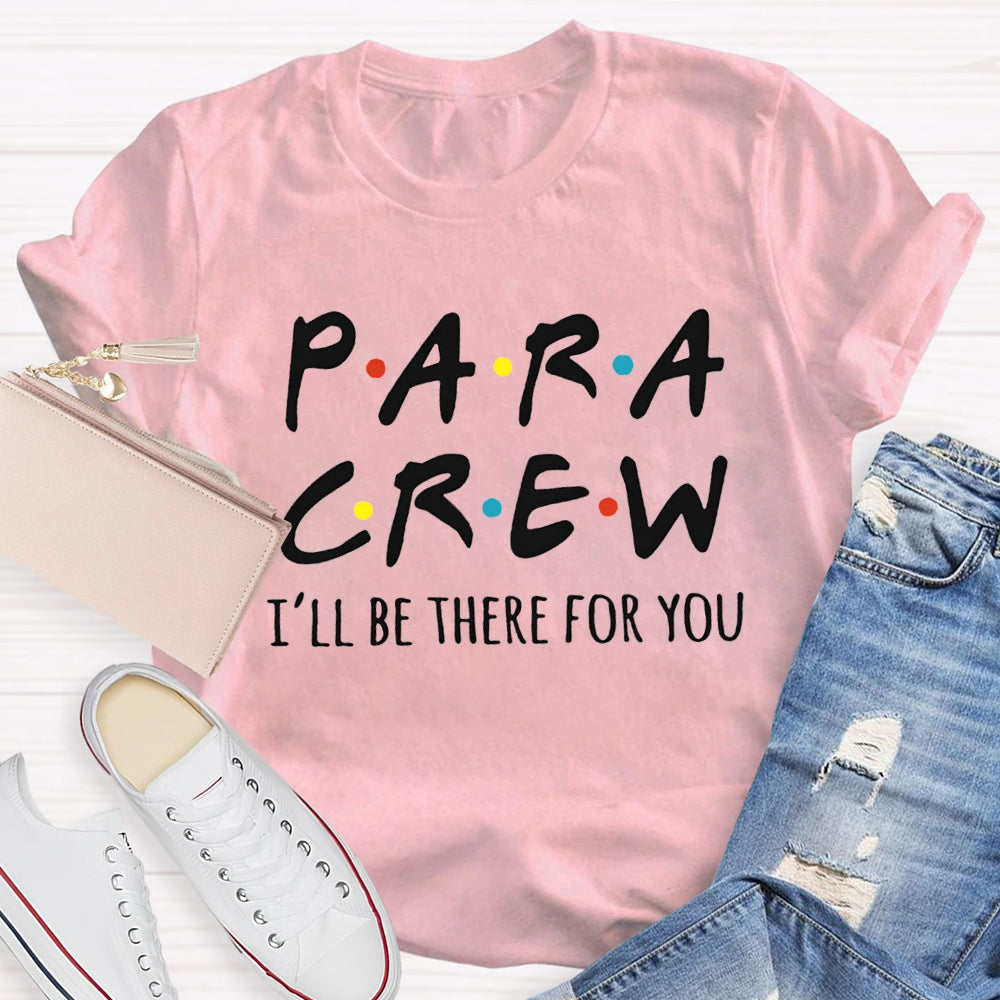Para Crew I'Ll Be There For You Paraprofessional Teacher T-shirt