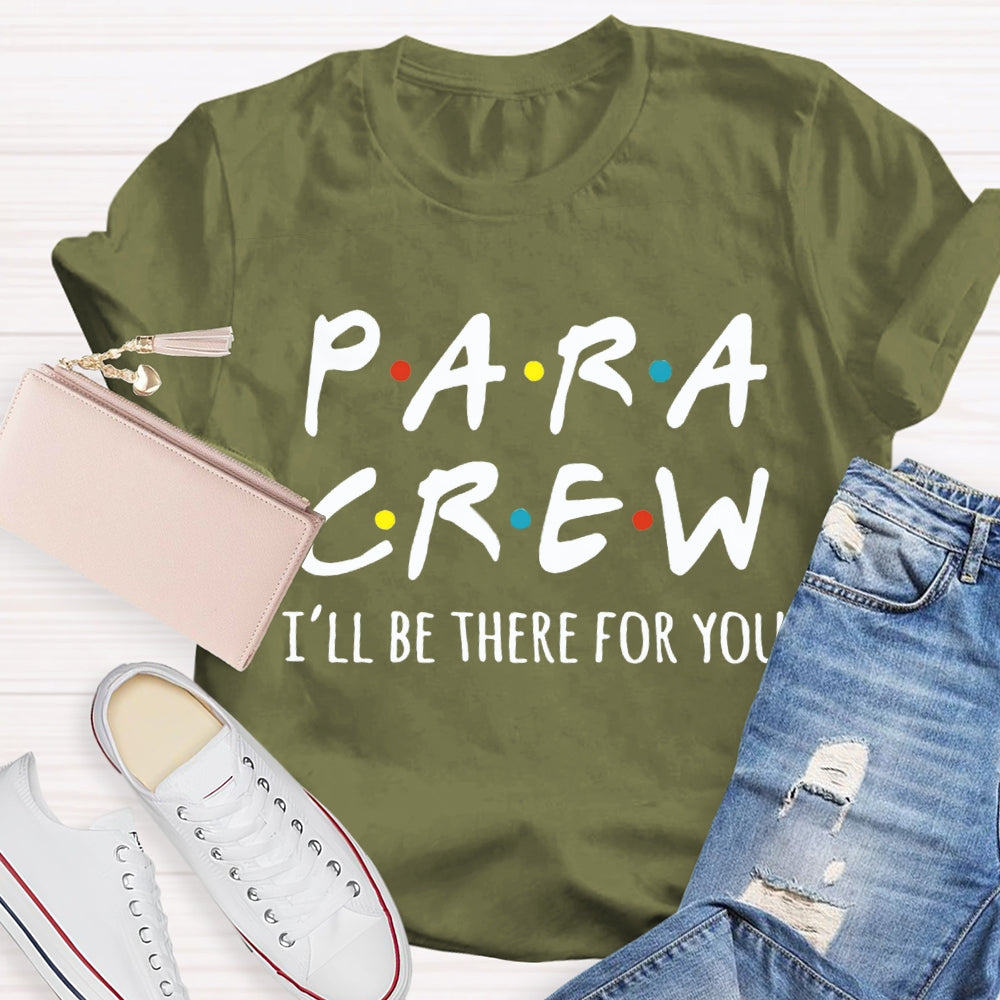 Para Crew I'Ll Be There For You Paraprofessional Teacher T-shirt