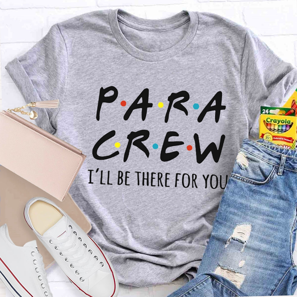 Para Crew I'Ll Be There For You Paraprofessional Teacher T-shirt