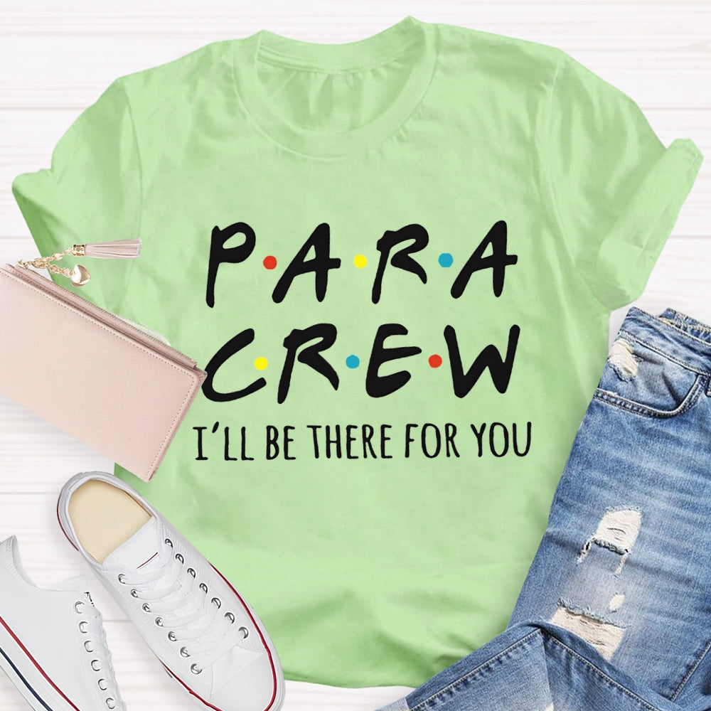 Para Crew I'Ll Be There For You Paraprofessional Teacher T-shirt