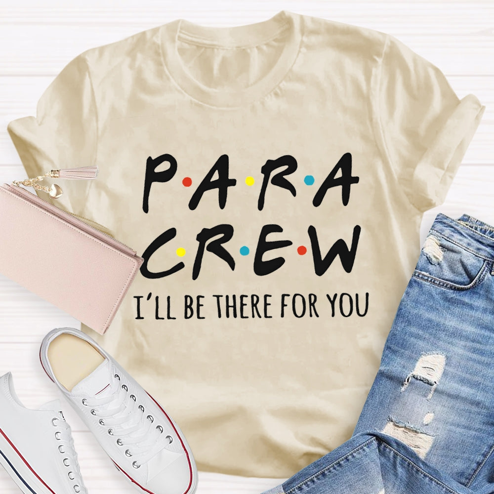 Para Crew I'Ll Be There For You Paraprofessional Teacher T-shirt