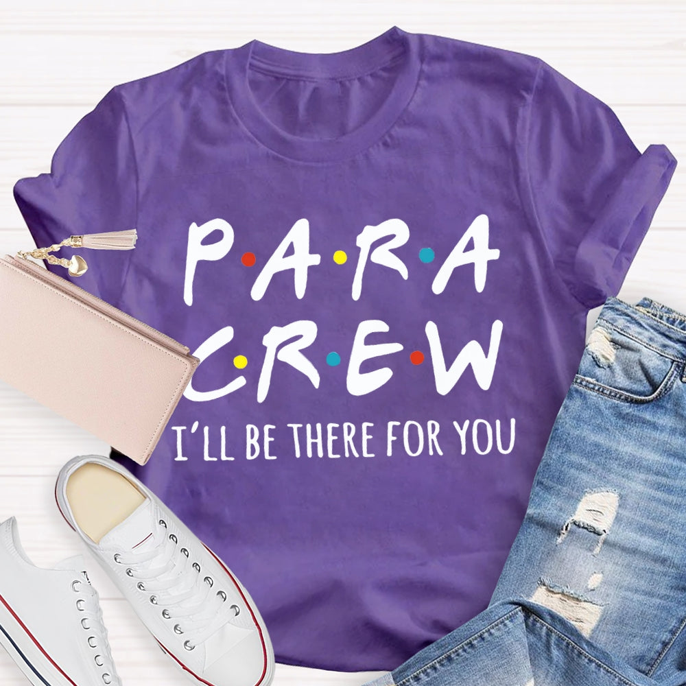 Para Crew I'Ll Be There For You Paraprofessional Teacher T-shirt