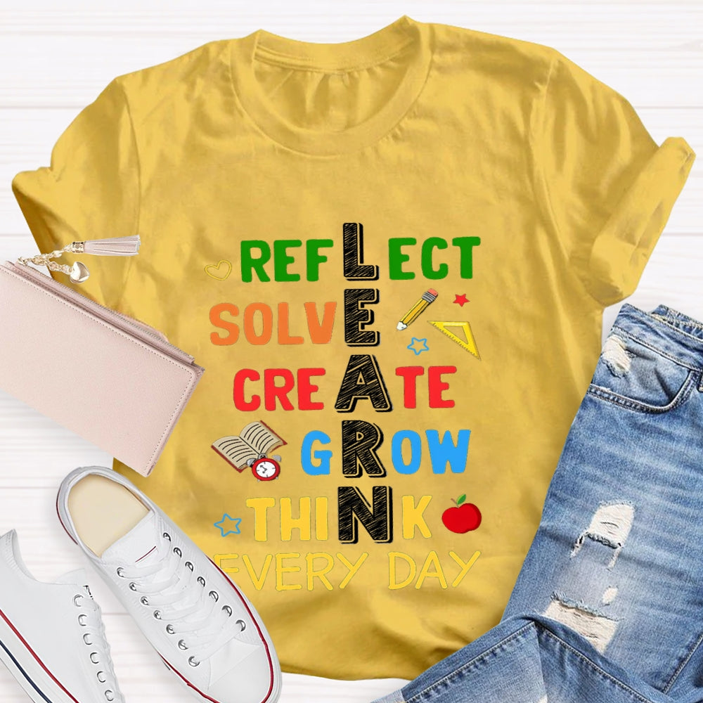Learn Reflect Solve Create Grow Think Every Day T-shirt
