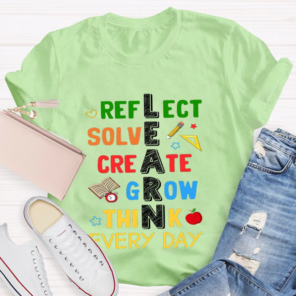 Learn Reflect Solve Create Grow Think Every Day T-shirt