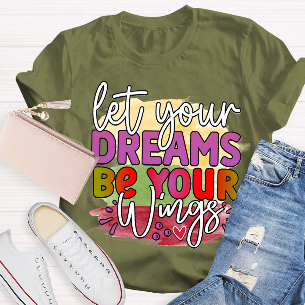 Let Your Dreams Be Your Wings T-shirt