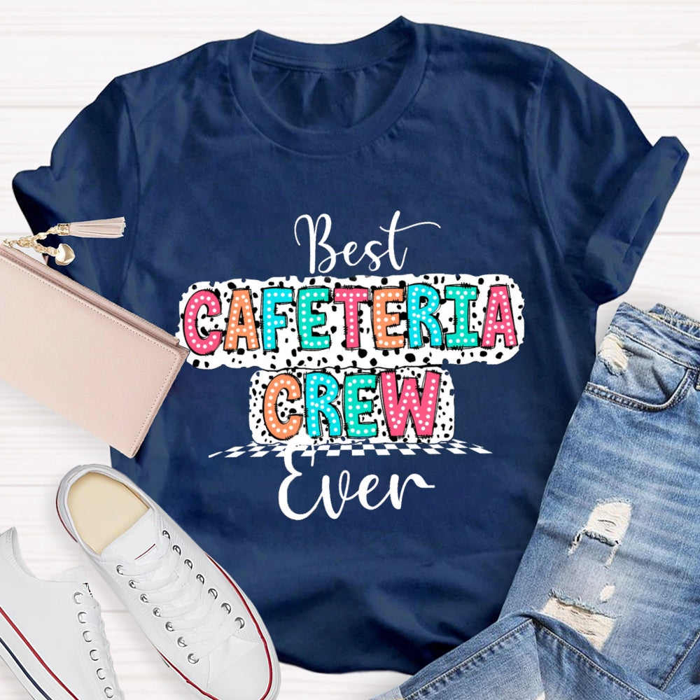 Best Cafeteria Crew Ever T-shirt