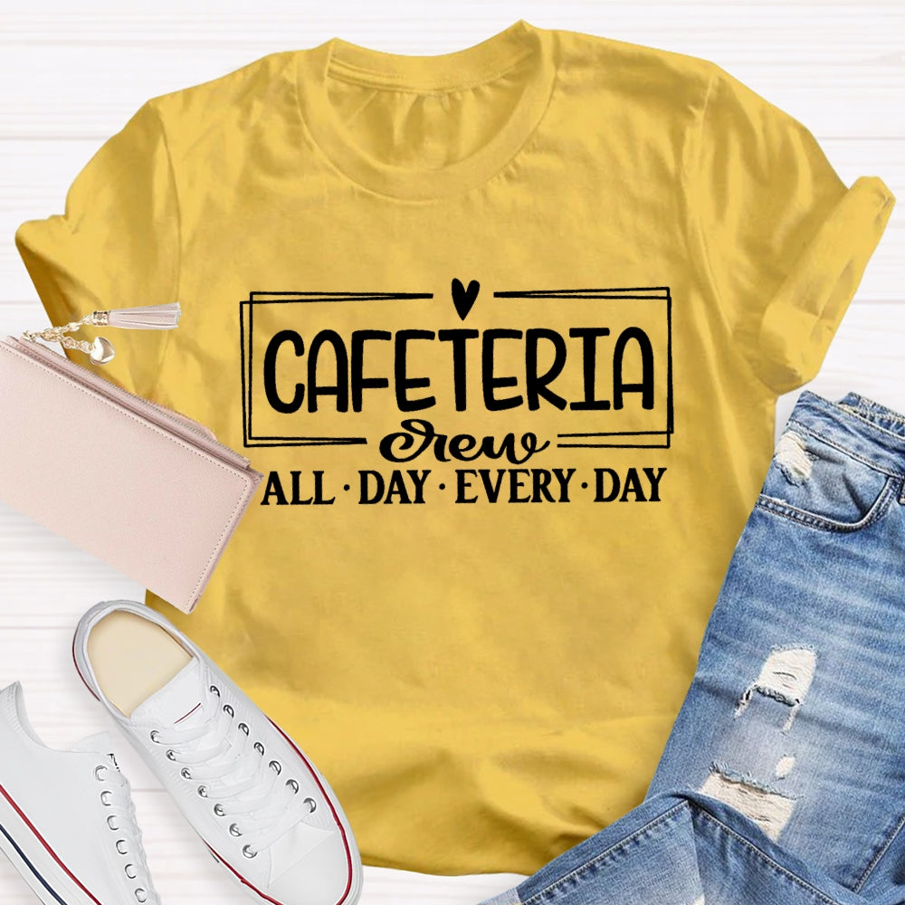 Cafeteria Crew All Day Every Day T-shirt