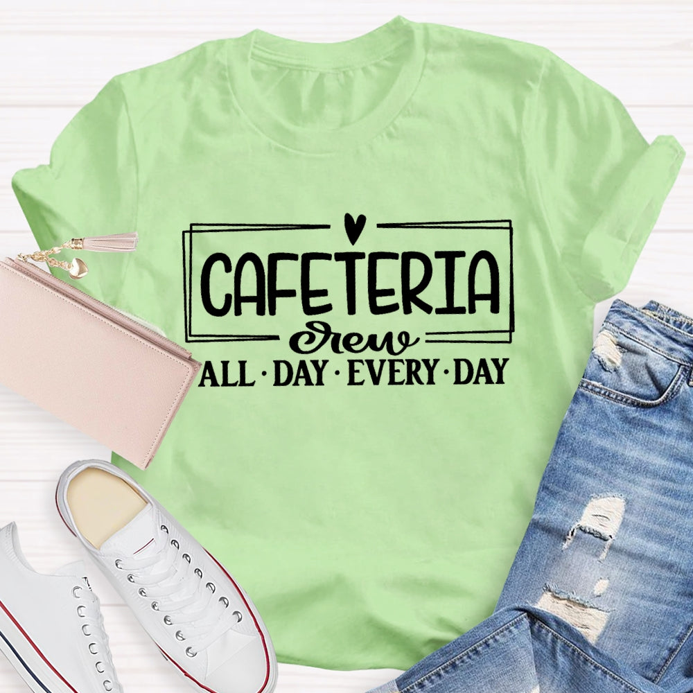 Cafeteria Crew All Day Every Day T-shirt
