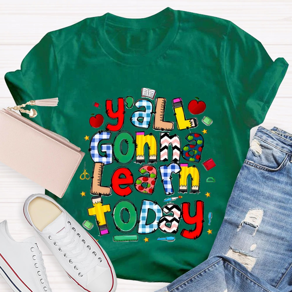 Y'all Gonna Learn Today Teacher T-shirt