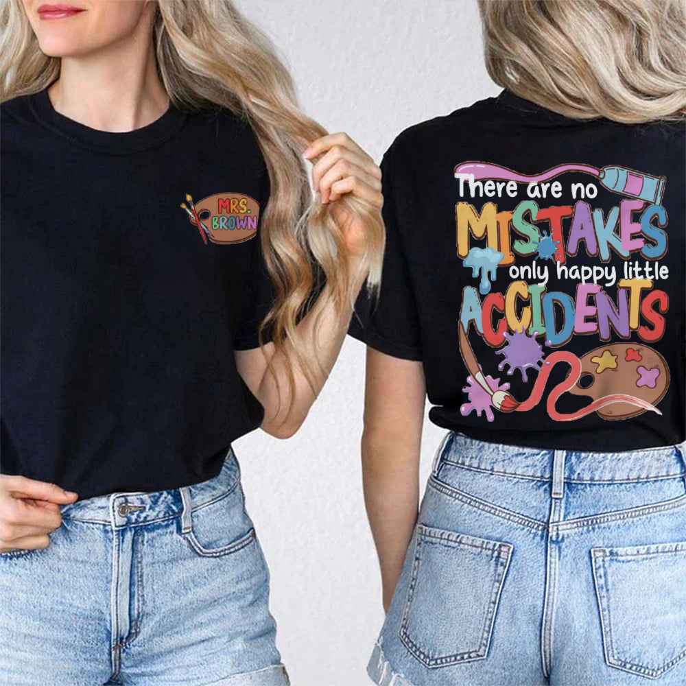 Personalized Name There Are No Mistakes Only Happy Accidents Art Teacher Double Printed T-shirt