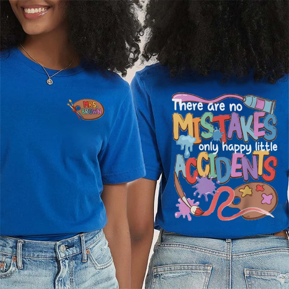 Personalized Name There Are No Mistakes Only Happy Accidents Art Teacher Double Printed T-shirt