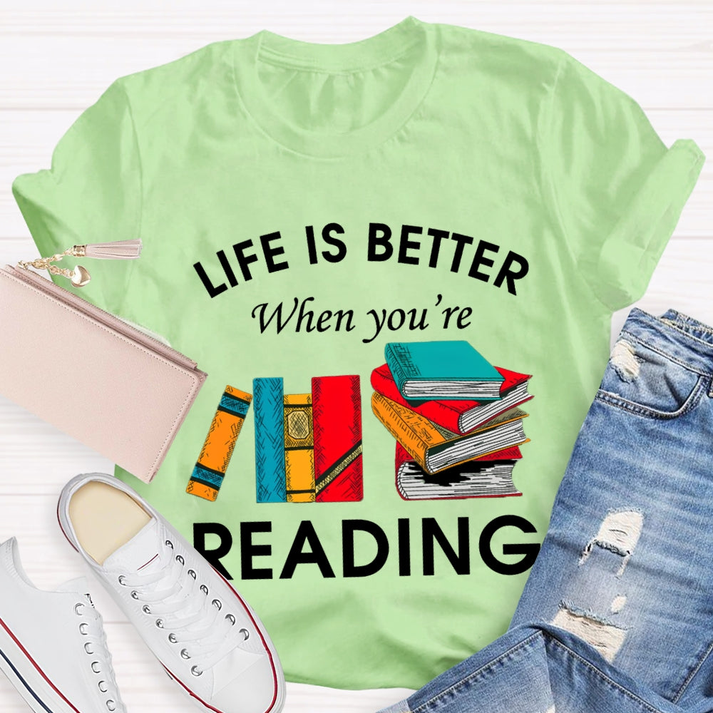 Life Is Better When You'Re Reading T-shirt