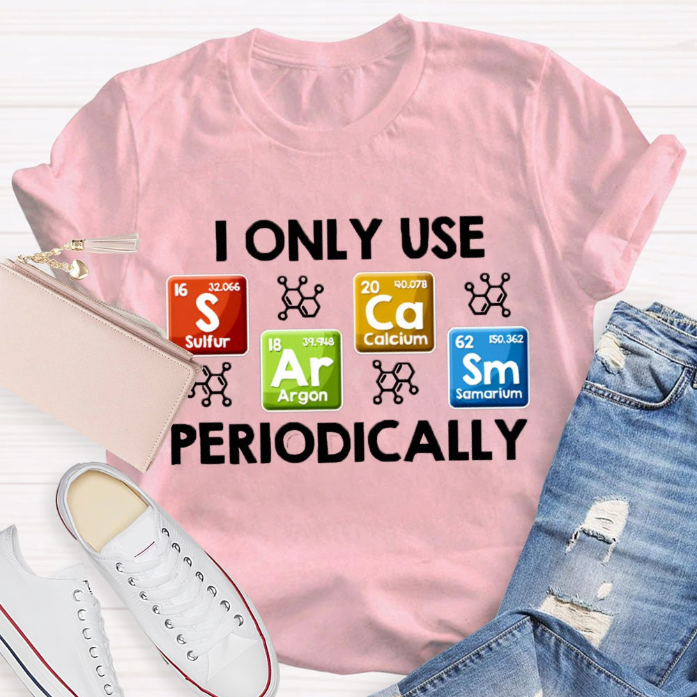 I Only Use Periodically Sulfur Argon Calcium Samarium Chemistry Teacher T-shirt