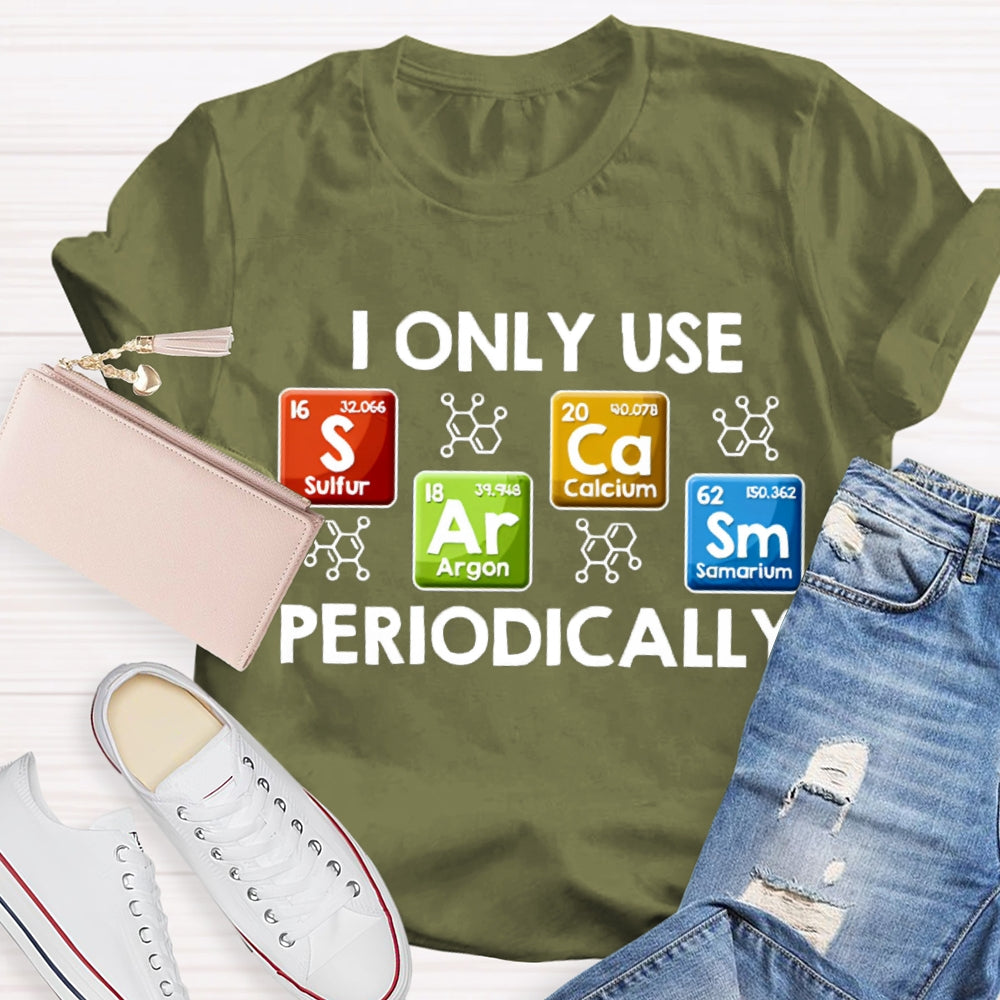 I Only Use Periodically Sulfur Argon Calcium Samarium Chemistry Teacher T-shirt