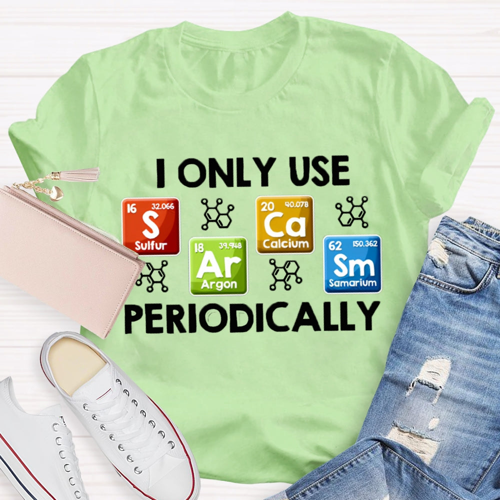 I Only Use Periodically Sulfur Argon Calcium Samarium Chemistry Teacher T-shirt
