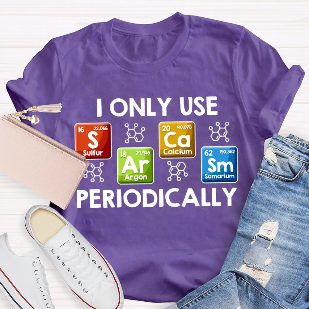 I Only Use Periodically Sulfur Argon Calcium Samarium Chemistry Teacher T-shirt