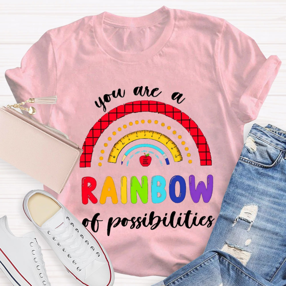You Are Rainbow Of Possibilities T-shirt