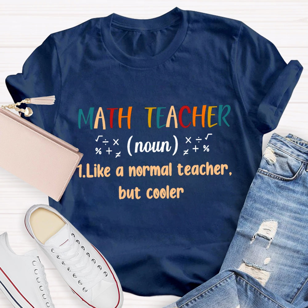 Math Teacher Like A Normal Teacher But Cooler T-shirt