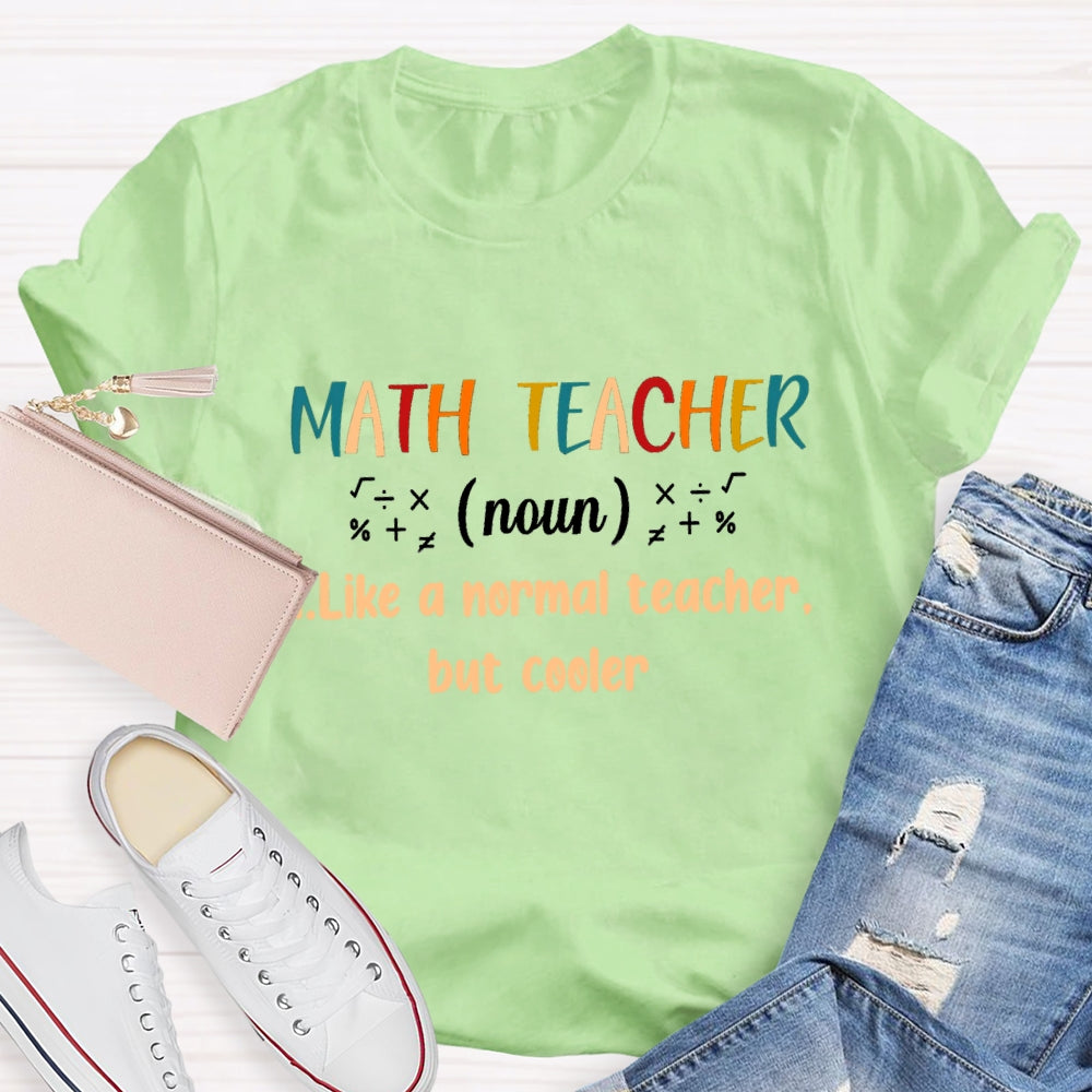 Math Teacher Like A Normal Teacher But Cooler T-shirt