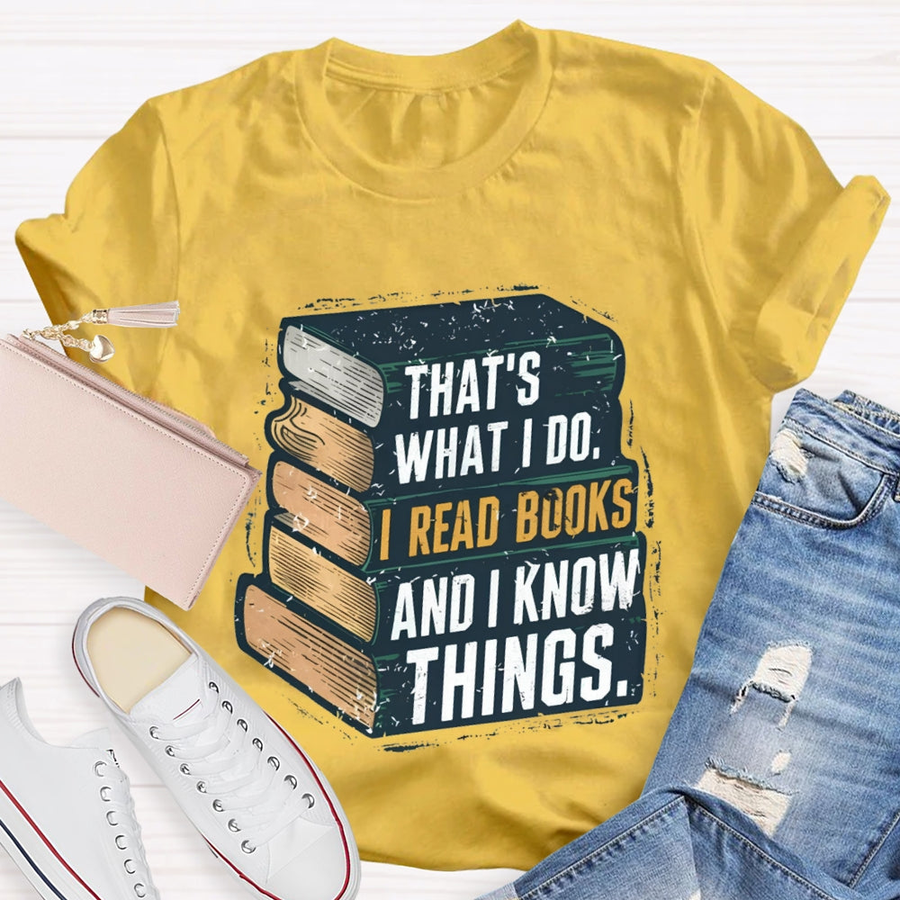 That's What I Do I Read Books And I Know Things illustration T-shirt