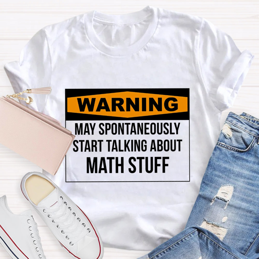 Warning May Spontaneously Start Talking About Math Stuff T-shirt