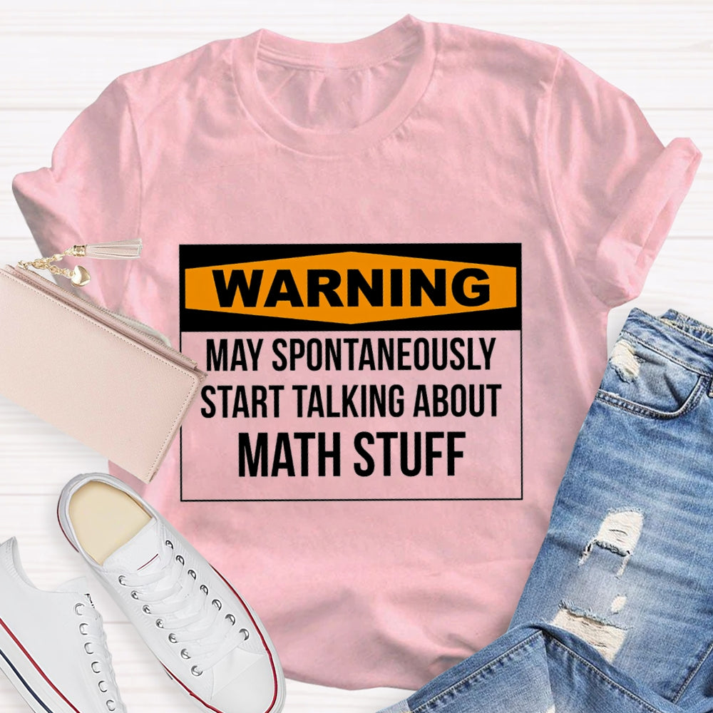 Warning May Spontaneously Start Talking About Math Stuff T-shirt