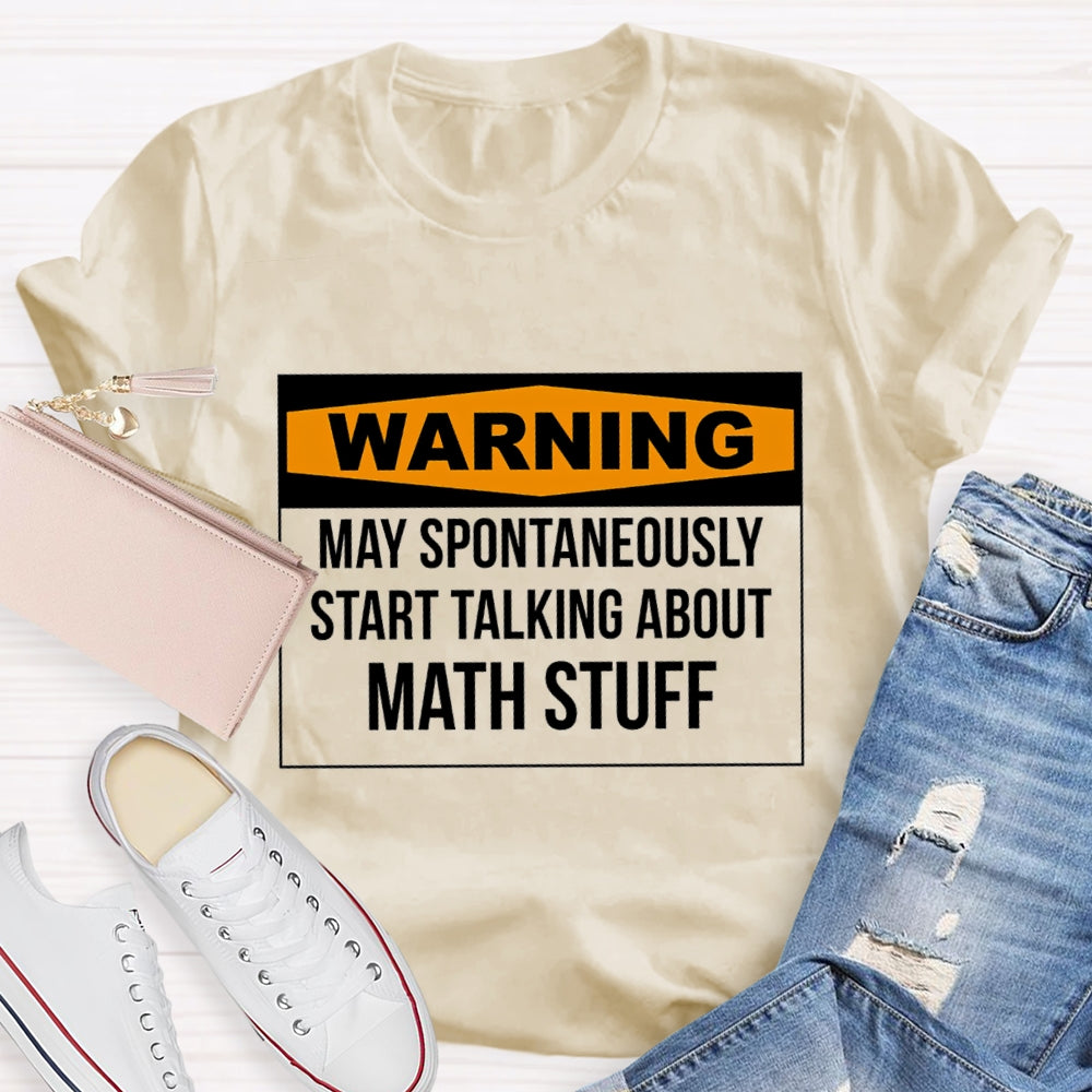 Warning May Spontaneously Start Talking About Math Stuff T-shirt