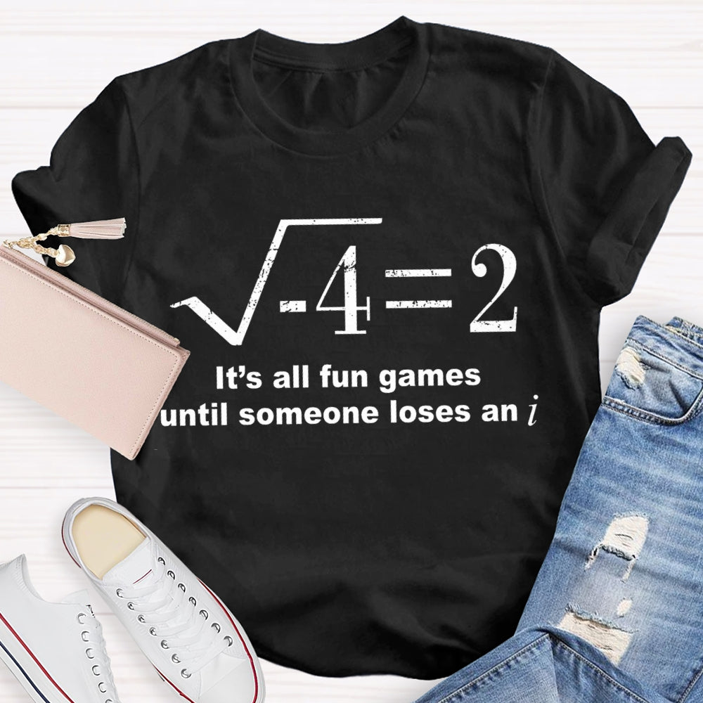 It'S All Fun Games Until Someone Loses An I Math Teacher T-shirt